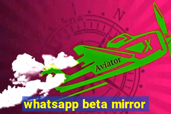 whatsapp beta mirror